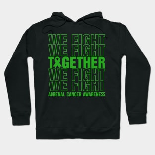 Adrenal Cancer Awareness We Fight Together Hoodie